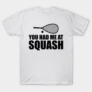 Squash Player - You had me at squash T-Shirt